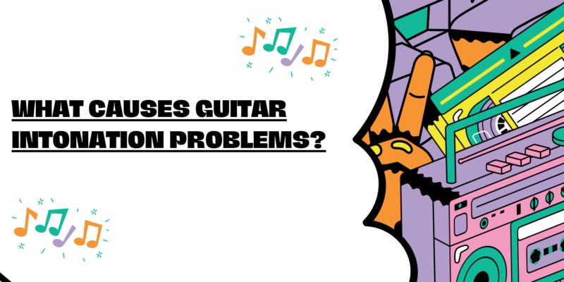 What causes guitar intonation problems?