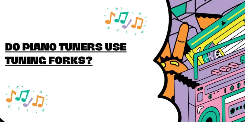 Do piano tuners use tuning forks?