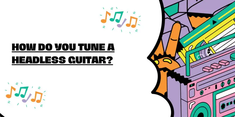 How do you tune a headless guitar?