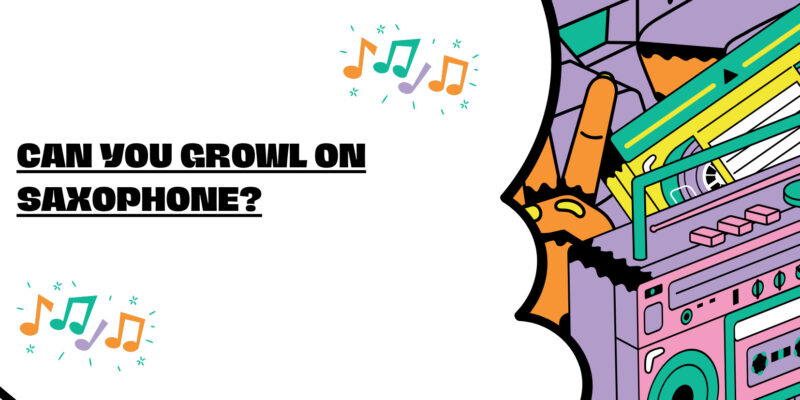 Can you growl on saxophone?
