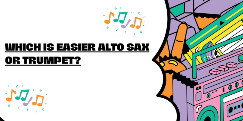 Which is easier alto sax or trumpet?