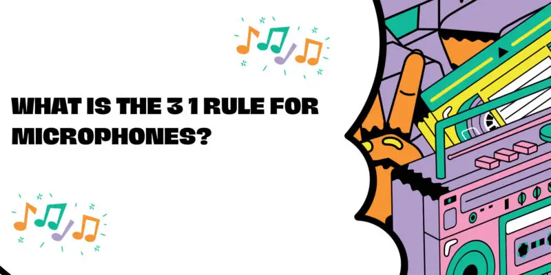 What is the 3 1 rule for microphones?