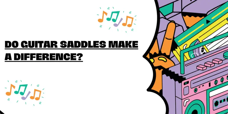 Do guitar saddles make a difference?