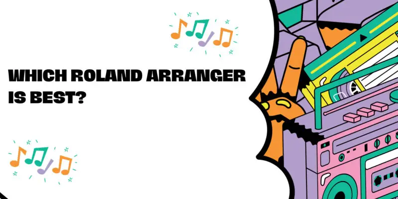 Which Roland arranger is best?