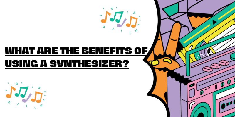 What are the benefits of using a synthesizer?