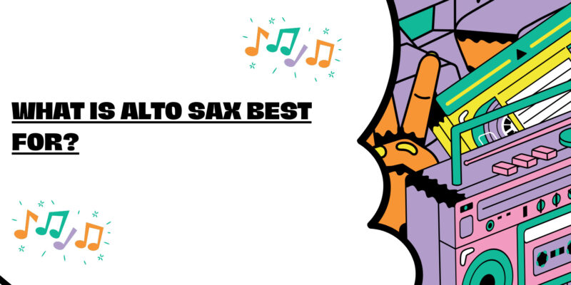 What is alto sax best for?
