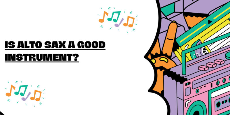 Is alto sax a good instrument?