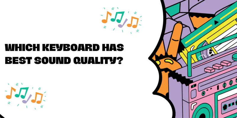 Which keyboard has best sound quality?