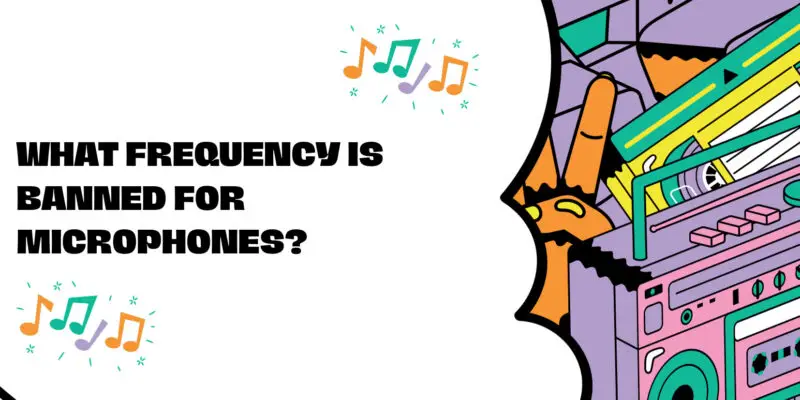 What frequency is banned for microphones?