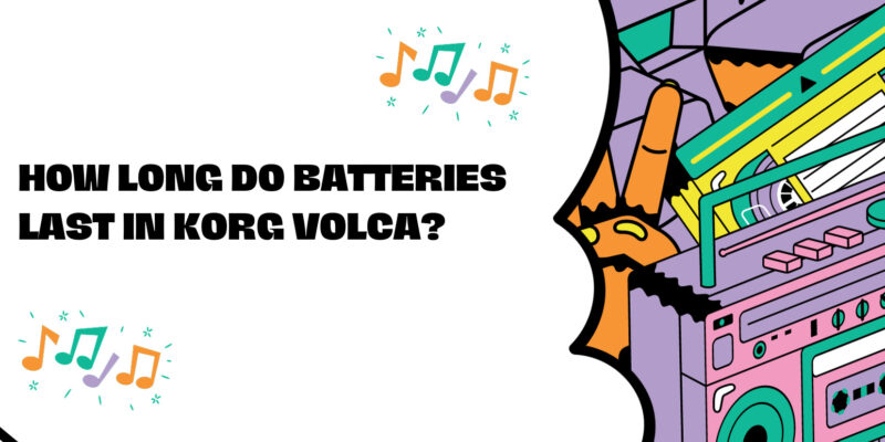 How long do batteries last in Korg Volca?