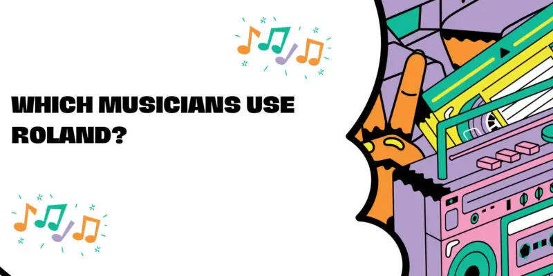 Which musicians use Roland?