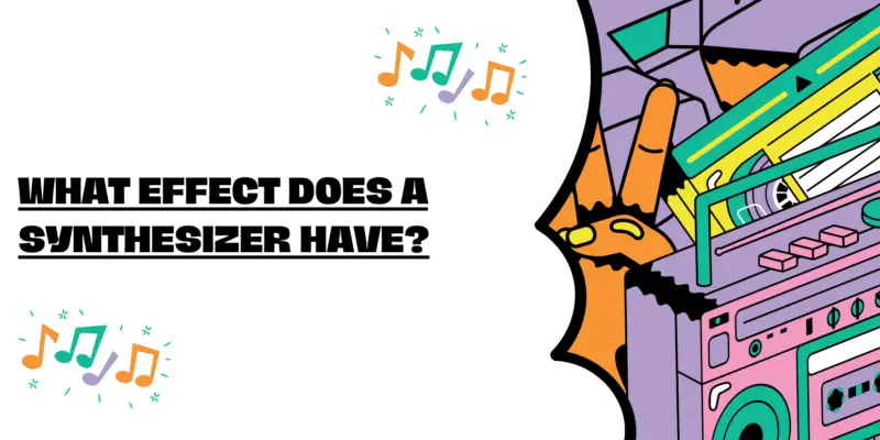 What effect does a synthesizer have?