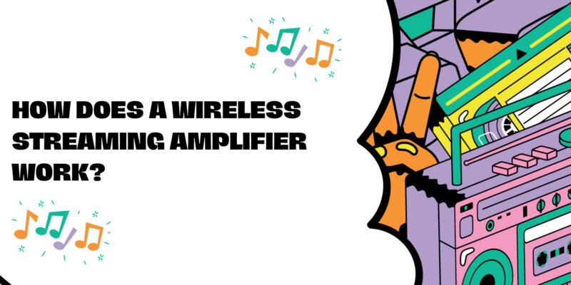 How does a wireless streaming amplifier work?