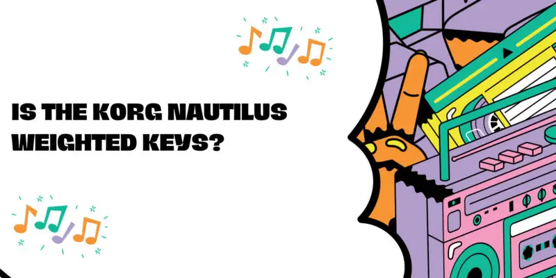 Is the Korg Nautilus weighted keys?