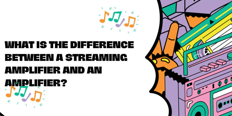 What is the difference between a streaming amplifier and an amplifier?