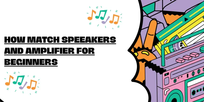 How match speeakers and amplifier for beginners