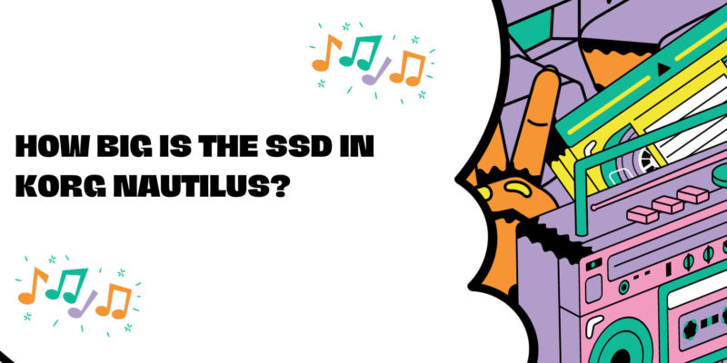 How big is the SSD in Korg Nautilus?
