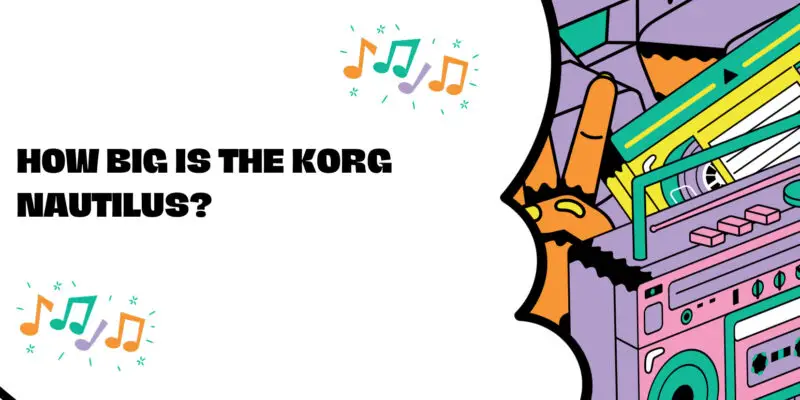 How big is the Korg Nautilus?