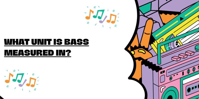 What unit is bass measured in?