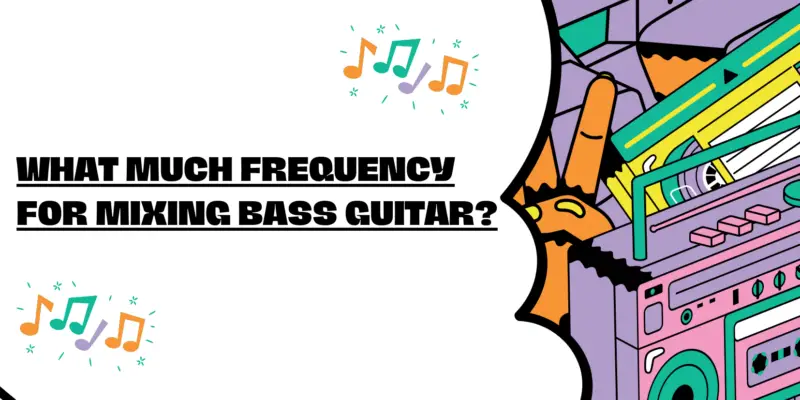 What much frequency for mixing bass guitar?
