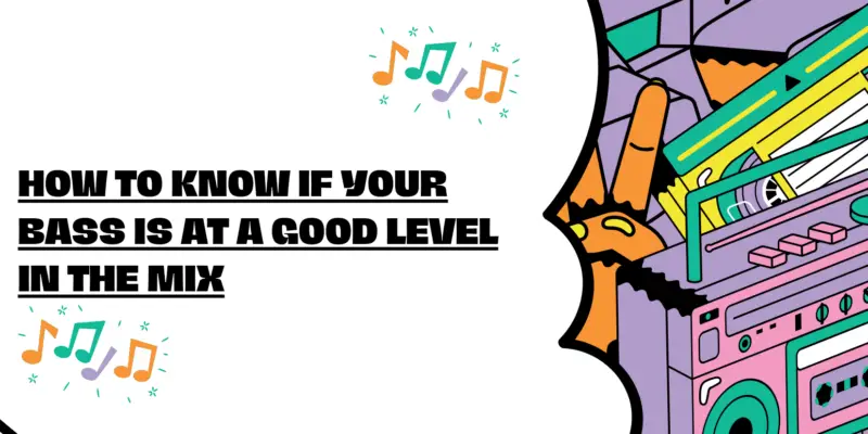 How to know if your bass is at a good level in the mix