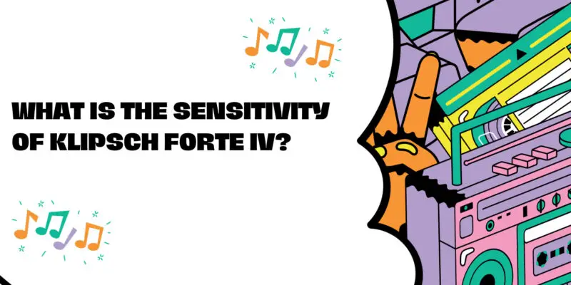 What is the sensitivity of Klipsch Forte IV?