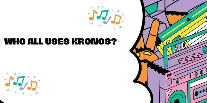 Who all uses Kronos?