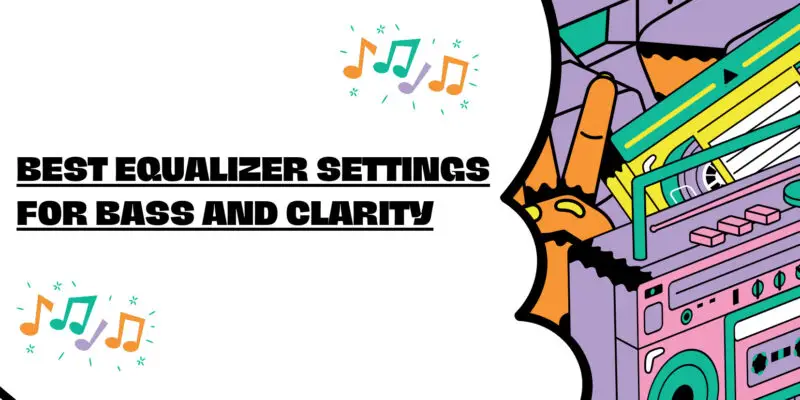 Best equalizer settings for bass and clarity