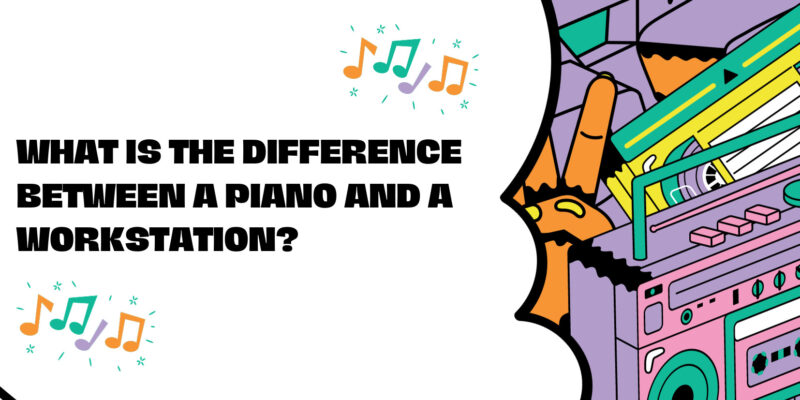 What is the difference between a piano and a workstation?