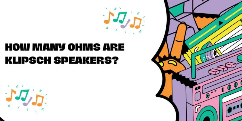 How many ohms are Klipsch speakers?