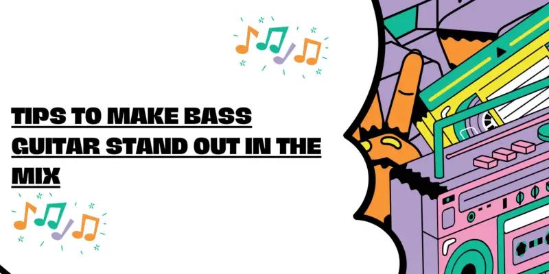 Tips to make bass guitar stand out in the mix?