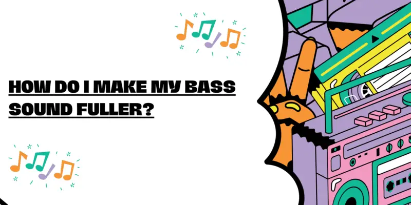How do I make my bass sound fuller?