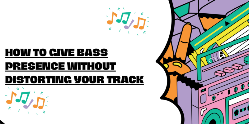 How to give bass presence without distorting your track