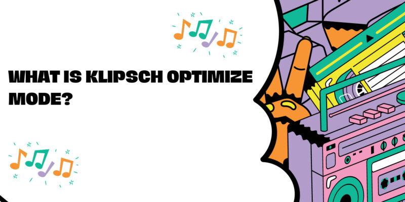 What is Klipsch Optimize mode?