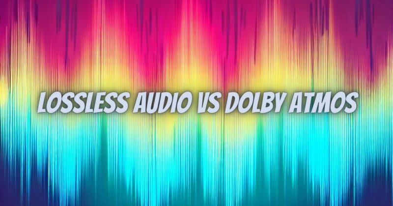Lossless audio vs Dolby Atmos