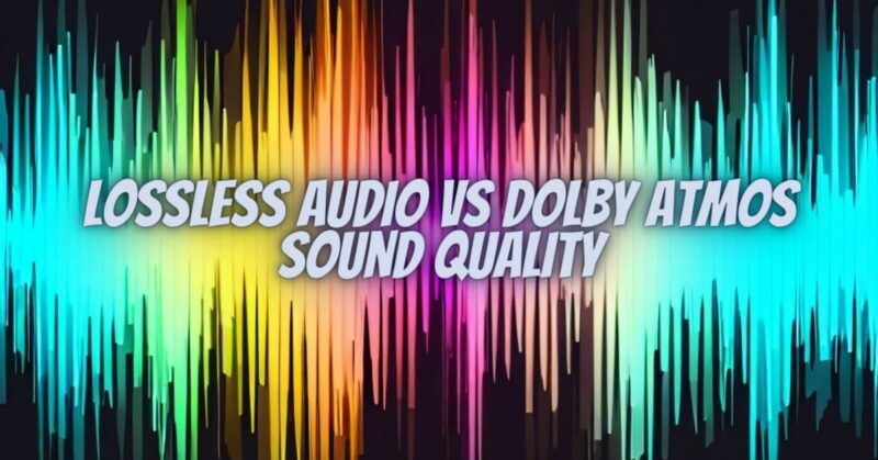 Lossless audio vs dolby atmos sound quality