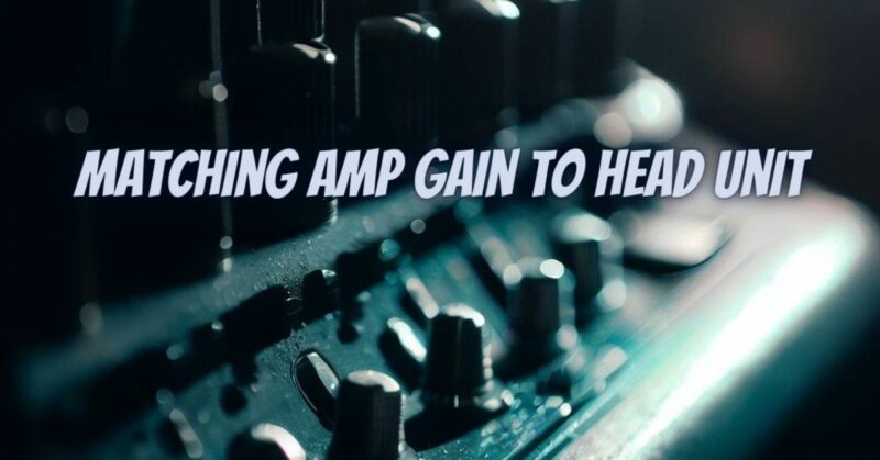 Matching amp gain to head unit