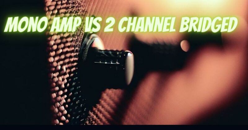 Mono amp vs 2 channel bridged