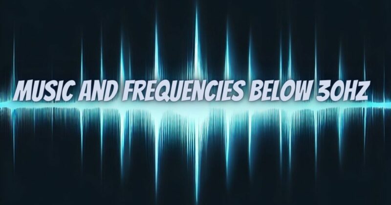Music and Frequencies Below 30Hz