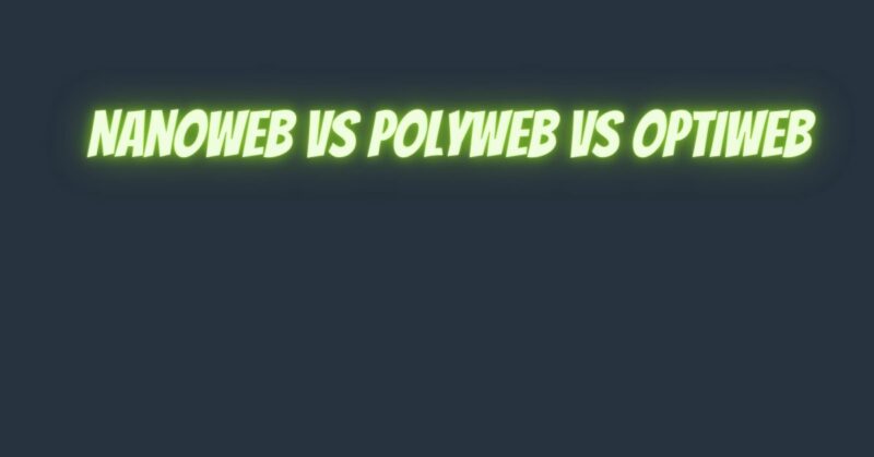 Nanoweb vs Polyweb vs Optiweb