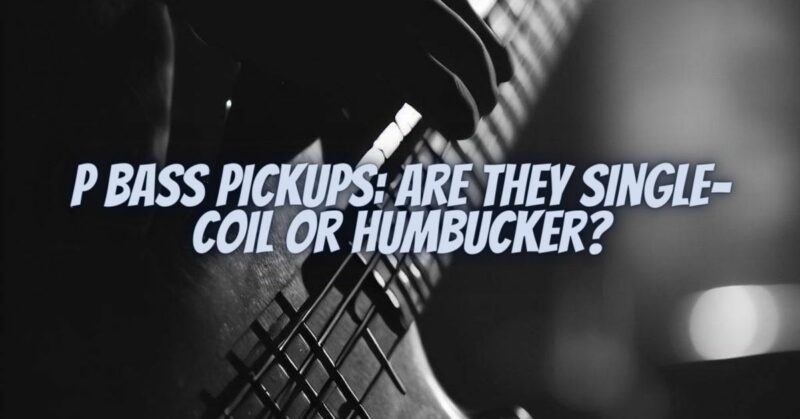 P Bass Pickups: Are They Single-Coil or Humbucker?