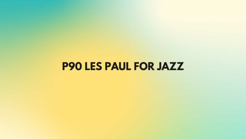 P90 Les Paul for jazz