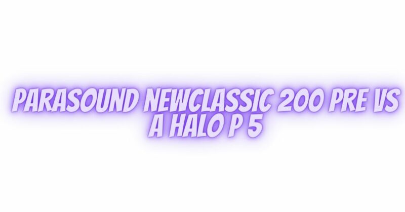 Parasound newclassic 200 pre vs a Halo P 5