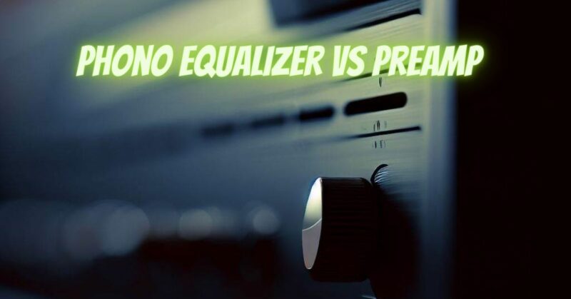 Phono equalizer vs preamp