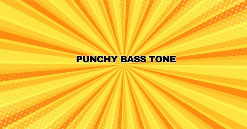 Punchy bass tone