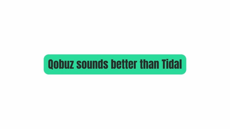Qobuz sounds better than Tidal