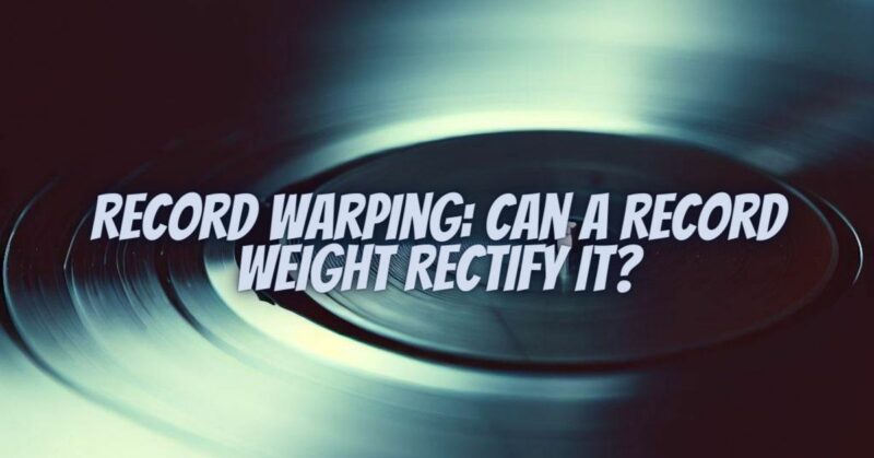 Record Warping: Can a Record Weight Rectify It?