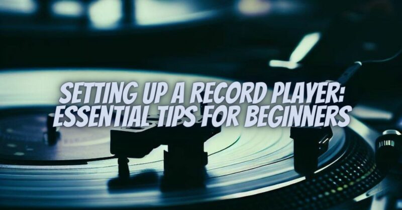 Setting Up a Record Player: Essential Tips for Beginners