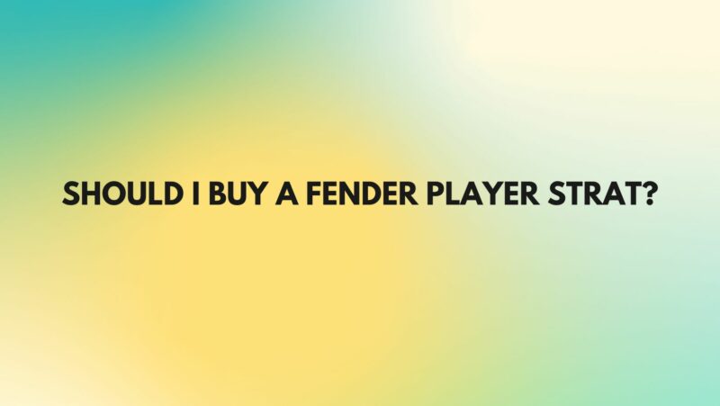 Should I buy a Fender Player Strat?