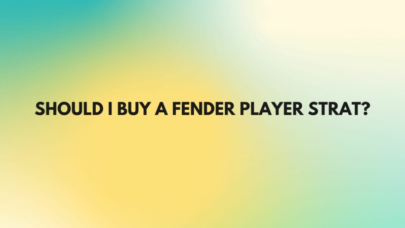 Should I buy a Fender Player Strat?